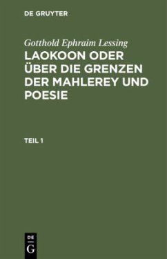 Gotthold Ephraim Lessing: Laokoon oder über die Grenzen der Mahlerey und Poesie. Teil 1 - Lessing, Gotthold Ephraim