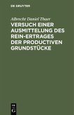 Versuch einer Ausmittelung des Rein-Ertrages der productiven Grundstücke Versuch einer Ausmittelung des Rein-Ertrages der productiven Grundstücke