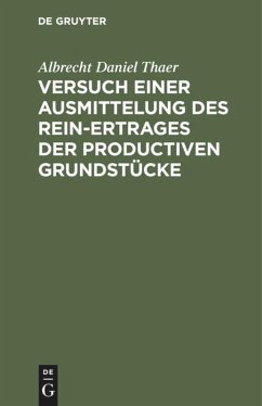 Versuch einer Ausmittelung des Rein-Ertrages der productiven Grundstücke - Thaer, Albrecht Daniel