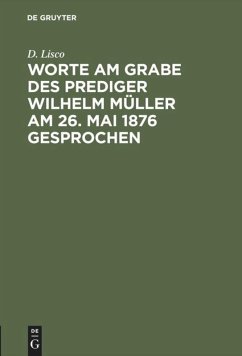 Worte am Grabe des Prediger Wilhelm Müller am 26. Mai 1876 gesprochen - Lisco, D.