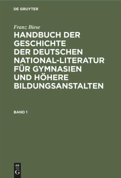 Franz Biese: Handbuch der Geschichte der deutschen National-Literatur für Gymnasien und höhere Bildungsanstalten. Band 1 - Biese, Franz