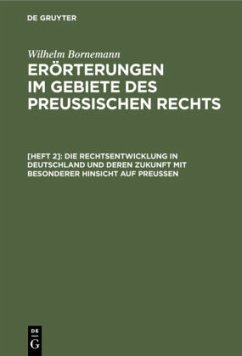 Die Rechtsentwicklung in Deutschland und deren Zukunft mit besonderer Hinsicht auf Preußen - Bornemann, Wilhelm