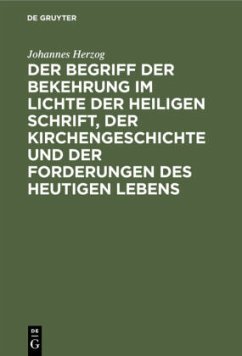 Der Begriff der Bekehrung im Lichte der heiligen Schrift, der Kirchengeschichte und der Forderungen des heutigen Lebens - Herzog, Johannes