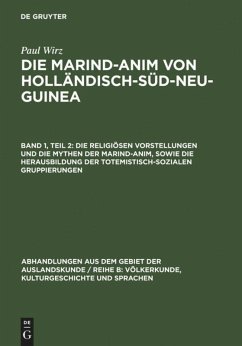 Die religiösen Vorstellungen und die Mythen der Marind-anim, sowie die Herausbildung der totemistisch-sozialen Gruppierungen - Wirz, Paul