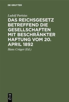 Das Reichsgesetz betreffend die Gesellschaften mit beschränkter Haftung vom 20. April 1892 - Parisius, Ludolf