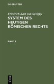 Friedrich Karl von Savigny: System des heutigen römischen Rechts. Band 7