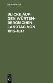 Blicke auf den Würtembergischen Landtag von 1815¿1817