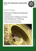 Islamische Religionspädagogik zwischen authentischer Selbstverortung und dialogischer Öffnung