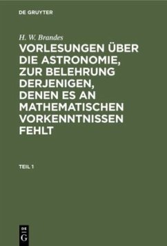 H. W. Brandes: Vorlesungen über die Astronomie, zur Belehrung derjenigen, denen es an mathematischen Vorkenntnissen fehlt. Teil 1 - Brandes, H. W.