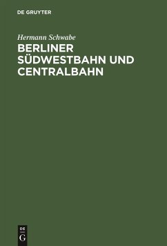Berliner Südwestbahn und Centralbahn - Schwabe, Hermann