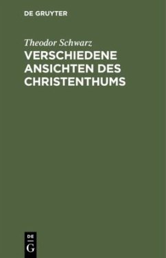 Verschiedene Ansichten des Christenthums - Schwarz, Theodor