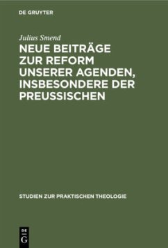 Neue Beiträge zur Reform unserer Agenden, insbesondere der preußischen - Smend, Julius