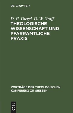 Theologische Wissenschaft und pfarramtliche Praxis - Diegel, D. G.;Graff, D. W.