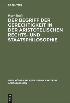 Der Begriff der Gerechtigkeit in der aristotelischen Rechts- und Staatsphilosophie - Trude, Peter