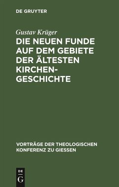 Die neuen Funde auf dem Gebiete der ältesten Kirchengeschichte - Krüger, Gustav