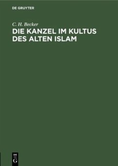 Die Kanzel im Kultus des alten Islam - Becker, C. H.