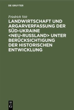 Landwirtschaft und Argarverfassung der Süd-Ukraine <Neu-Rußland> unter Berücksichtigung der historischen Entwicklung - Veit, Friedrich