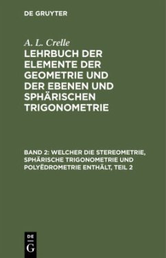 Welcher die Stereometrie, sphärische Trigonometrie und Polyëdrometrie enthält, Teil 2 - Crelle, August Leopold