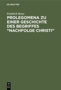 Prolegomena zu einer Geschichte des Begriffes ¿Nachfolge Christi¿ - Bosse, Friedrich