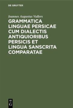 Grammatica linguae Persicae cum dialectis antiquioribus Persicis et lingua Sanscrita comparatae - Vullers, Ioannes Augustus