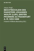 Beichtbüchlein des Magisters Johannes Wolff (Lupi), ersten Pfarrers zu Frankfurt a. M. 1453¿1468