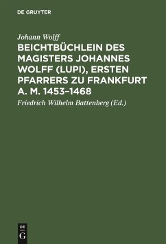 Beichtbüchlein des Magisters Johannes Wolff (Lupi), ersten Pfarrers zu Frankfurt a. M. 1453¿1468 - Wolff, Johann