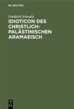 Idioticon des christlich-palästinischen Aramaeisch - Schwally, Friedrich