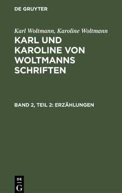 Karl Woltmann; Karoline Woltmann: Karl und Karoline von Woltmanns Schriften. Band 2: Erzählungen. Teil 2 - Woltmann, Karl;Woltmann, Karoline