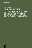 Der Geist der lutherischen Ethik in Melanchthons Apologie (1531¿1931)
