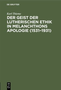 Der Geist der lutherischen Ethik in Melanchthons Apologie (1531¿1931) - Thieme, Karl
