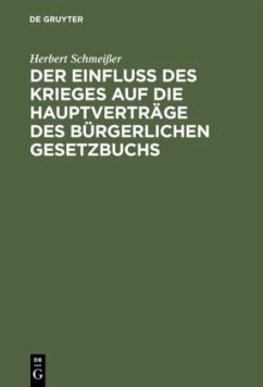 Der Einfluß des Krieges auf die Hauptverträge des Bürgerlichen Gesetzbuchs - Schmeißer, Herbert