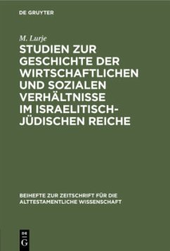 Studien zur Geschichte der wirtschaftlichen und sozialen Verhältnisse im israelitisch-jüdischen Reiche - Lurje, M.