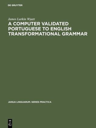 A computer validated Portuguese to English transformational grammar A computer validated Portuguese to English transformational grammar