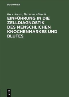 Einführung in die Zelldiagnostik des menschlichen Knochenmarkes und Blutes - Riesen, Ilse v.;Albrecht, Marianne