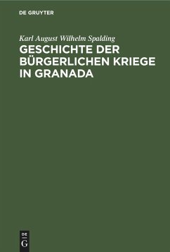 Geschichte der bürgerlichen Kriege in Granada - Spalding, Karl August Wilhelm