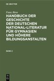 Franz Biese: Handbuch der Geschichte der deutschen National-Literatur für Gymnasien und höhere Bildungsanstalten. Band 2