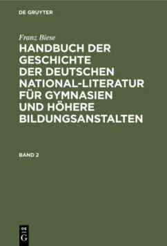 Franz Biese: Handbuch der Geschichte der deutschen National-Literatur für Gymnasien und höhere Bildungsanstalten. Band 2 - Biese, Franz