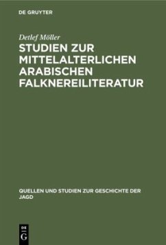 Studien zur mittelalterlichen arabischen Falknereiliteratur - Möller, Detlef
