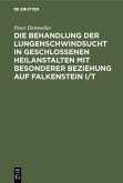 Die Behandlung der Lungenschwindsucht in geschlossenen Heilanstalten mit besonderer Beziehung auf Falkenstein i/T