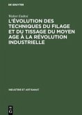 L¿évolution des techniques du filage et du tissage du Moyen Age à la révolution industrielle