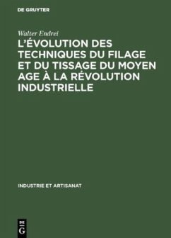 L¿évolution des techniques du filage et du tissage du Moyen Age à la révolution industrielle - Endrei, Walter