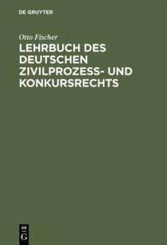 Lehrbuch des deutschen Zivilprozeß- und Konkursrechts - Fischer, Otto