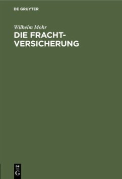 Die Frachtversicherung - Mohr, Wilhelm