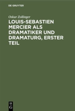 Louis-Sebastien Mercier als Dramatiker und Dramaturg, Erster Teil - Zollinger, Oskar