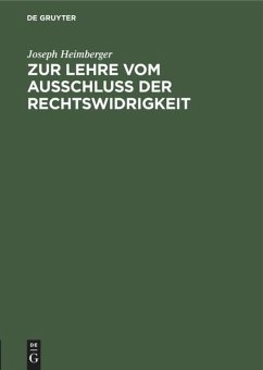 Zur Lehre vom Ausschluss der Rechtswidrigkeit - Heimberger, Joseph