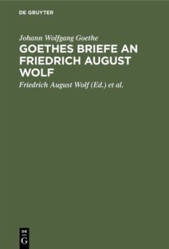 Goethes Briefe an Friedrich August Wolf - Goethe, Johann Wolfgang