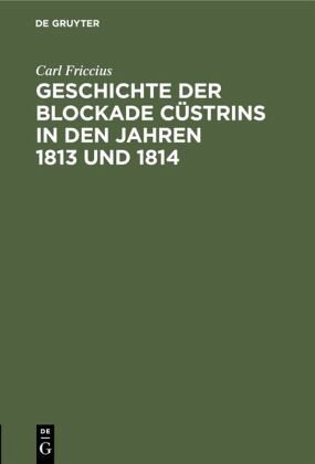 Geschichte der Blockade Cüstrins in den Jahren 1813 und 1814