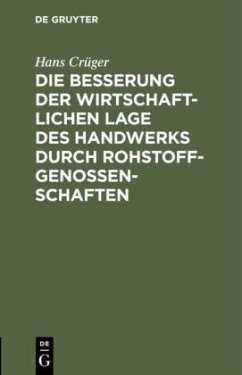 Die Besserung der wirtschaftlichen Lage des Handwerks durch Rohstoffgenossenschaften - Crüger, Hans