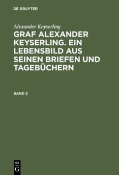 Alexander Keyserling: Graf Alexander Keyserling. Ein Lebensbild aus seinen Briefen und Tagebüchern. Band 2 - Keyserling, Alexander
