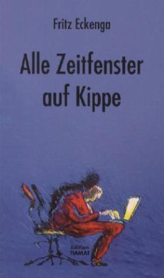 Alle Zeitfenster auf Kippe - Eckenga, Fritz